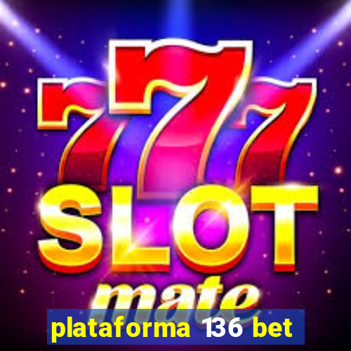 plataforma 136 bet